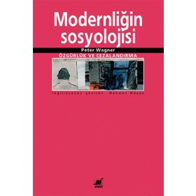MODERNLİĞİN SOSYOLOJISI ÖZGÜRLÜK VE CEZALANDIRMA - PETER WAGNER