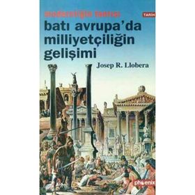 MODERNLİĞİN TANRISI BATI AVRUPA´DA MİLLİYETÇİLİĞİN GELİŞİMİ - JOSEP R. LLOBERA