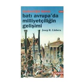 MODERNLİĞİN TANRISI BATI AVRUPA´DA MİLLİYETÇİLİĞİN GELİŞİMİ - JOSEP R. LLOBERA