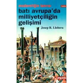 MODERNLİĞİN TANRISI BATI AVRUPA´DA MİLLİYETÇİLİĞİN GELİŞİMİ - JOSEP R. LLOBERA