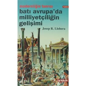 MODERNLİĞİN TANRISI BATI AVRUPA´DA MİLLİYETÇİLİĞİN GELİŞİMİ - JOSEP R. LLOBERA