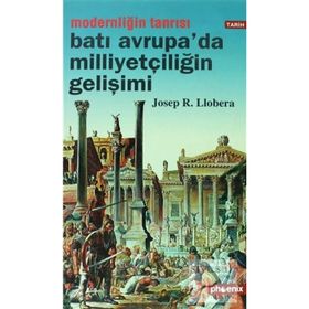 MODERNLİĞİN TANRISI BATI AVRUPA´DA MİLLİYETÇİLİĞİN GELİŞİMİ - JOSEP R. LLOBERA