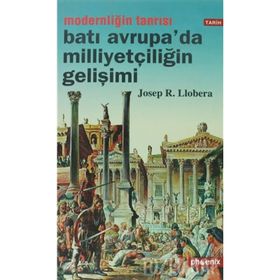 MODERNLİĞİN TANRISI BATI AVRUPA´DA MİLLİYETÇİLİĞİN GELİŞİMİ - JOSEP R. LLOBERA