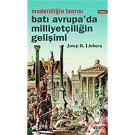 MODERNLİĞİN TANRISI BATI AVRUPA´DA MİLLİYETÇİLİĞİN GELİŞİMİ - JOSEP R. LLOBERA