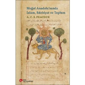 Moğol Anadolu'sunda İslam, Edebiyat ve Toplum - A. C. S. Peacock