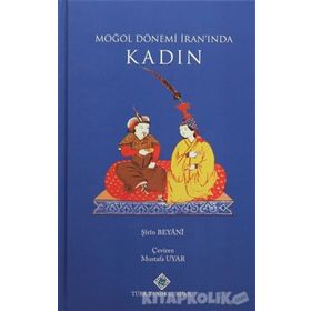 Moğol Dönemi İran’ında Kadın - Şirin Beyani