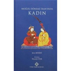 Moğol Dönemi İran’ında Kadın - Şirin Beyani