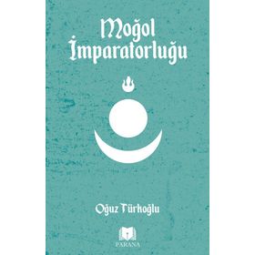 Moğol İmparatorluğu - Oğuz Türkoğlu - Parana Yayınları