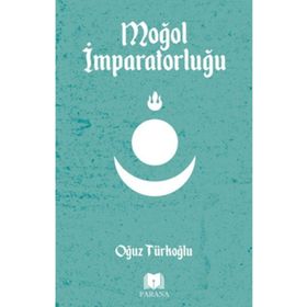 Moğol İmparatorluğu - Oğuz Türkoğlu - Parana Yayınları