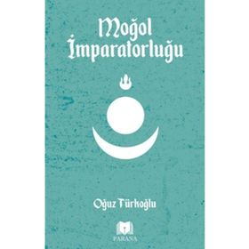 Moğol İmparatorluğu - Oğuz Türkoğlu - Parana Yayınları