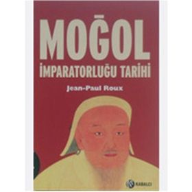 MOĞOL İMPARATORLUĞU TARIHI - JEAN-PAUL ROUX