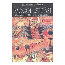 MOĞOL İSTİLASI CENGIZ VE HÜLÂGÛ DÖNEMLERİ - AHMET ÖZDEMİR