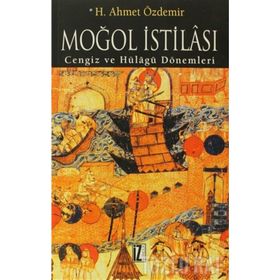 MOĞOL İSTİLASI CENGIZ VE HÜLÂGÛ DÖNEMLERİ - AHMET ÖZDEMİR