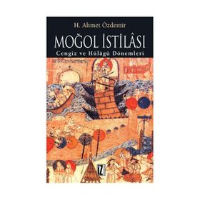 MOĞOL İSTİLASI CENGIZ VE HÜLÂGÛ DÖNEMLERİ - AHMET ÖZDEMİR