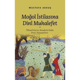 Moğol İstilasına Dinî Muhalefet - Mustafa Akkuş