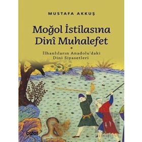 Moğol İstilasına Dinî Muhalefet - Mustafa Akkuş