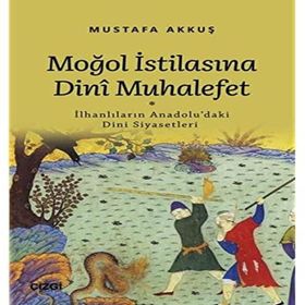 Moğol İstilasına Dinî Muhalefet - Mustafa Akkuş