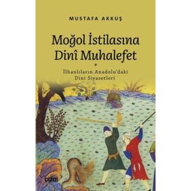 Moğol İstilasına Dinî Muhalefet - Mustafa Akkuş