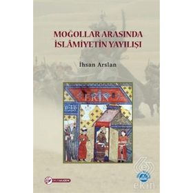 Moğollar Arasında İslamiyetin Yayılışı - İhsan Arslan