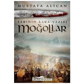 Moğollar - Tarihin Kara Yazısı - Mustafa Alican