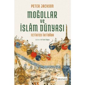 Moğollar ve İslam Dünyası Fetihten İhtidaya - Peter Jackson