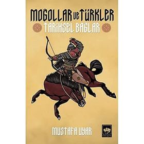 Moğollar ve Türkler Tarihsel Bağlar Mustafa Uyar