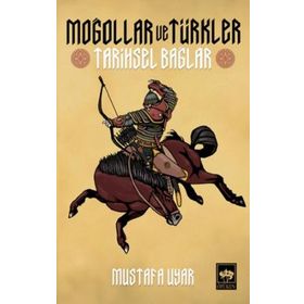 Moğollar ve Türkler Tarihsel Bağlar Mustafa Uyar