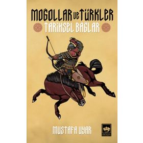 Moğollar ve Türkler Tarihsel Bağlar Mustafa Uyar