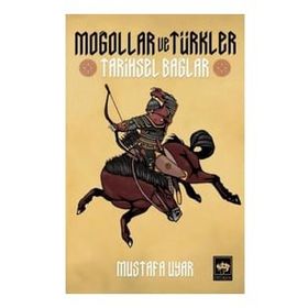Moğollar ve Türkler Tarihsel Bağlar Mustafa Uyar