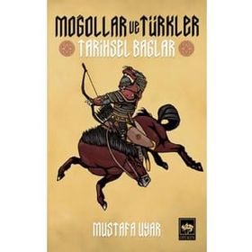 Moğollar ve Türkler Tarihsel Bağlar Mustafa Uyar