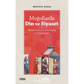 Moğollarda Din ve Siyaset - Mustafa Akkuş