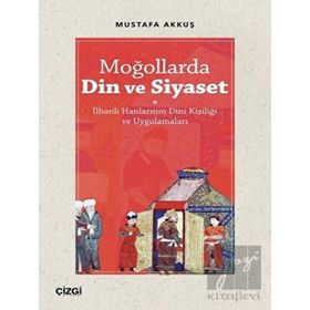 Moğollarda Din ve Siyaset - Mustafa Akkuş