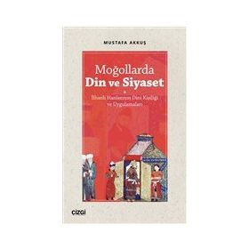 Moğollarda Din ve Siyaset - Mustafa Akkuş