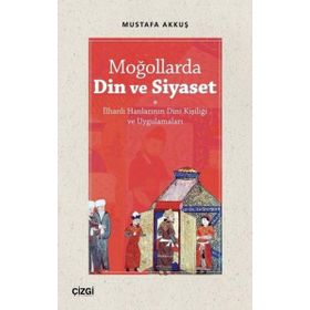 Moğollarda Din ve Siyaset - Mustafa Akkuş