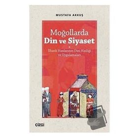 Moğollarda Din ve Siyaset - Mustafa Akkuş