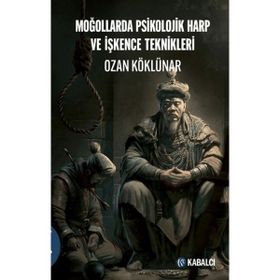 Moğollarda Psikolojik Harp ve İşkence Teknikleri Ozan Köklünar