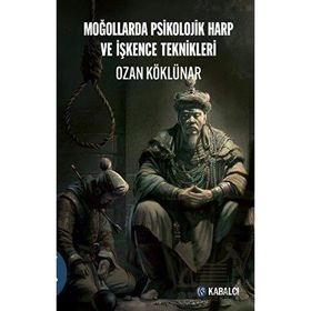Moğollarda Psikolojik Harp ve İşkence Teknikleri Ozan Köklünar