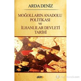 MOĞOLLARIN ANADOLU POLITIKASI VE İLHANLILAR DEVLETI TARIHI - ARDA DENIZ
