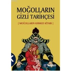 MOĞOLLARIN GIZLI TARİHÇESİ (MOĞOLLARIN KIRMIZI KİTABI) - ANONIM