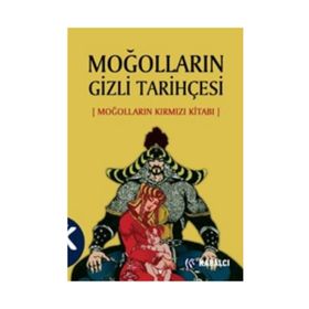 MOĞOLLARIN GIZLI TARİHÇESİ (MOĞOLLARIN KIRMIZI KİTABI) - ANONIM