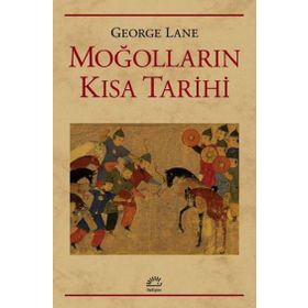 Moğolların Kısa Tarihi - George Lane