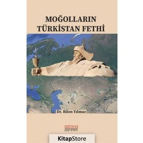 Moğolların Türkistan Fethi - Bilen Yılmaz