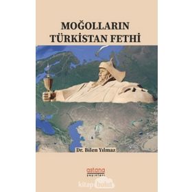 Moğolların Türkistan Fethi - Bilen Yılmaz