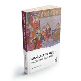Moğultay B.Kılıç ve Hadis İlmindeki Yeri - İbrahim Tozlu