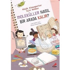 Moleküller Nasıl Bir Arada Kalır? Küçük Kimyagerler İçin Rehber Madeline J. Hayes Erdem Çocuk