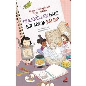 Moleküller Nasıl Bir Arada Kalır? Küçük Kimyagerler İçin Rehber Madeline J. Hayes Erdem Çocuk