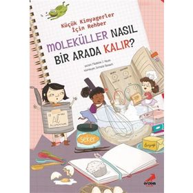 Moleküller Nasıl Bir Arada Kalır? Küçük Kimyagerler İçin Rehber Madeline J. Hayes Erdem Çocuk