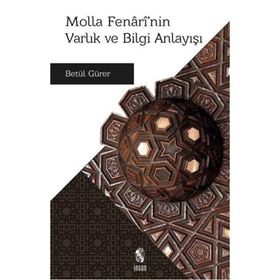Molla Fenari’nin Varlık ve Bilgi Anlayışı - Betül Gürer
