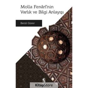 Molla Fenari’nin Varlık ve Bilgi Anlayışı - Betül Gürer
