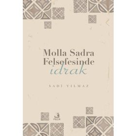 Molla Sadra Felsefesinde İdrak Sadi Yılmaz